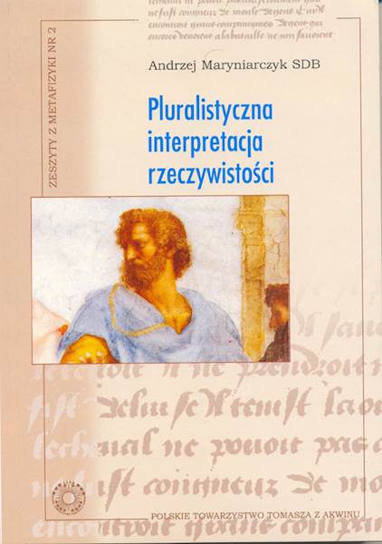 Andrzej Maryniarczyk SDB "Pluralistyczna interpretacja rzeczywistości. Dzieje arystotelesowskiej koncepcji"