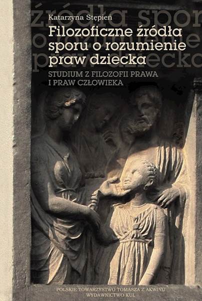 Katarzyna Stępień "Filozoficzne źródła sporu o rozumienie praw dziecka" /"Philosophical Sources of the Dispute..."
