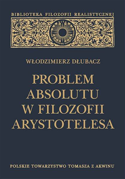 Włodzimierz Dłubacz "Problem Absolutu w filozofii Arystotelesa" / "The Problem of the Absolute in the Philosophy of Aristotle"