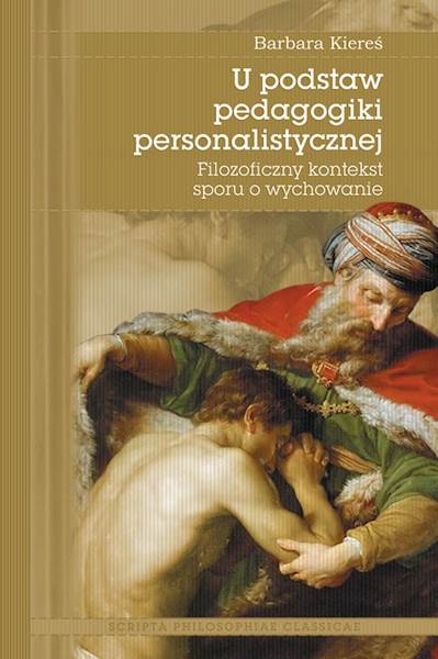 Barbara Kiereś "U podstaw pedagogiki personalistycznej" / "At the Foundations of Personalistic Pedagogy"