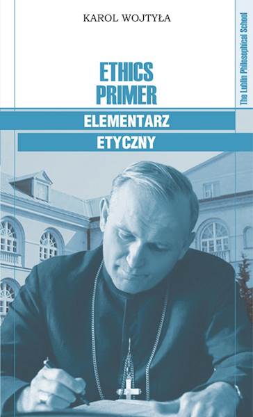 Karol Wojtyła "Ethics Primer / Elementarz etyczny"
